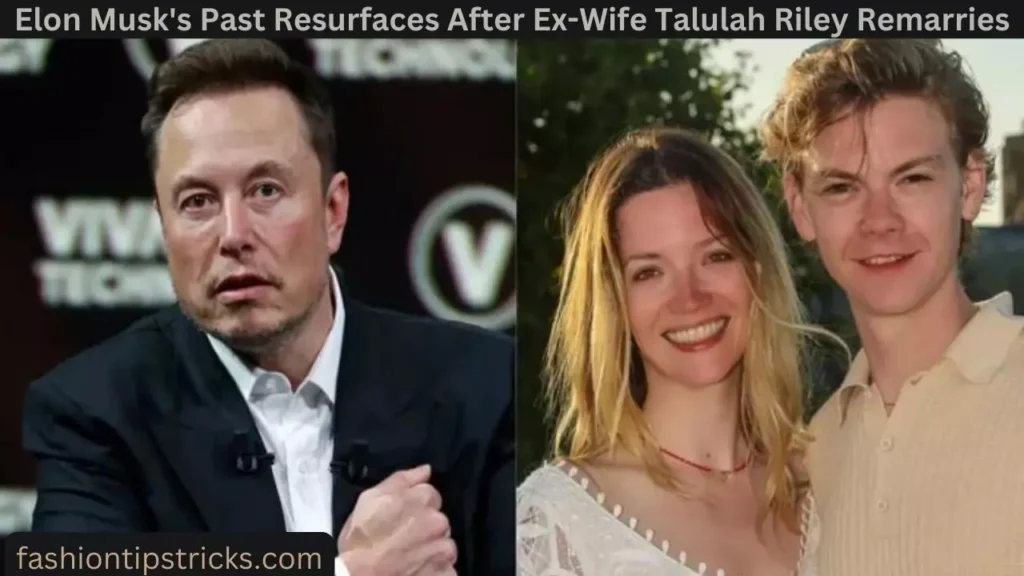 Elon Musk's Past Resurfaces After Ex-Wife Talulah Riley Remarries