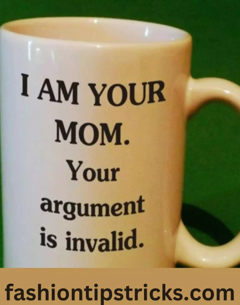 I am your Mom. Your argument is invalid.