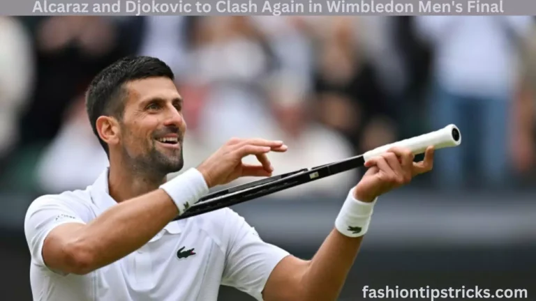 Alcaraz and Djokovic to Clash Again in Wimbledon Men's Final