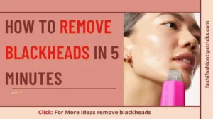 How to remove blackheads in 5 minutes