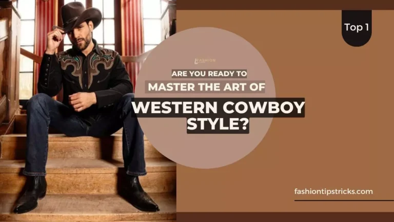 Are You Ready to Master the Art of Western Cowboy Style?