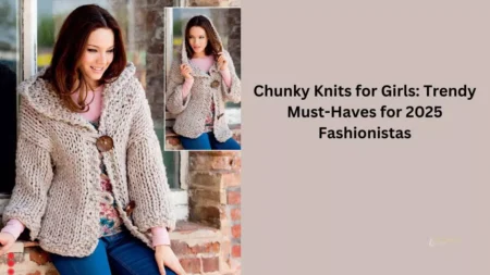 Chunky Knits for Girls: Trendy Must-Haves for 2025 Fashionistas